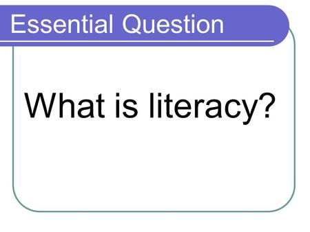 Essential Question What is literacy?. Assessment Liaison Spring Dates: April 19, 20.