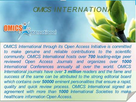 OMICS INTERNATIONAL OMICS International through its Open Access Initiative is committed to make genuine and reliable contributions to the scientific community.