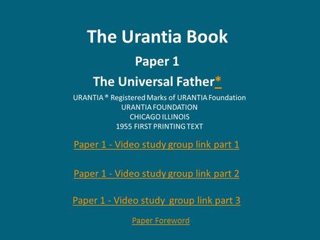 The Urantia Book Paper 1 The Universal Father** Paper 1 - Video study group link part 1 Paper Foreword Paper 1 - Video study group link part 2 Paper 1.