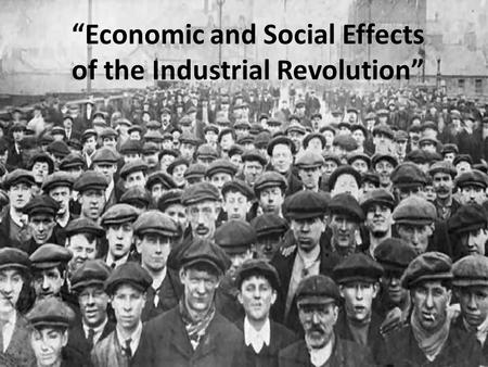 “Economic and Social Effects of the Industrial Revolution”