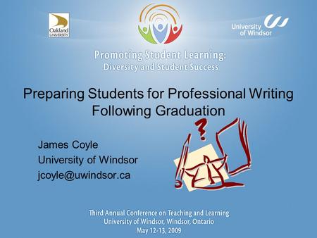Preparing Students for Professional Writing Following Graduation James Coyle University of Windsor