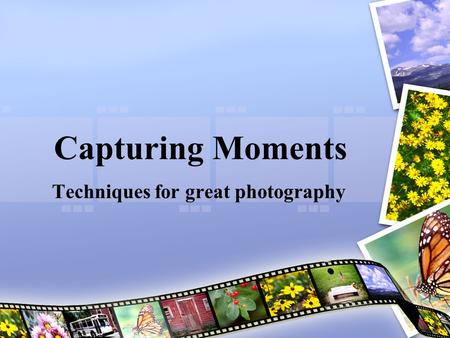 Capturing Moments Techniques for great photography.