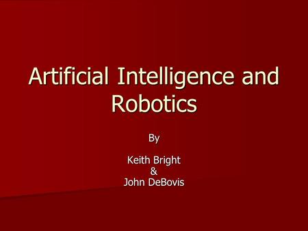 Artificial Intelligence and Robotics By Keith Bright & John DeBovis.