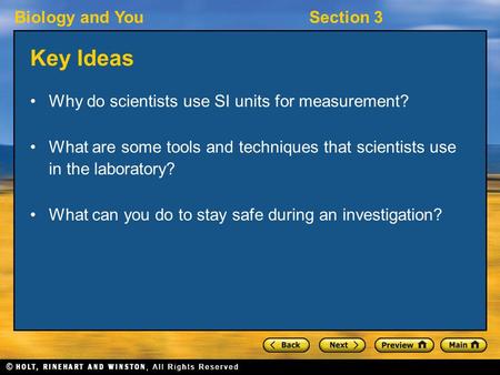 Biology and YouSection 3 Key Ideas Why do scientists use SI units for measurement? What are some tools and techniques that scientists use in the laboratory?