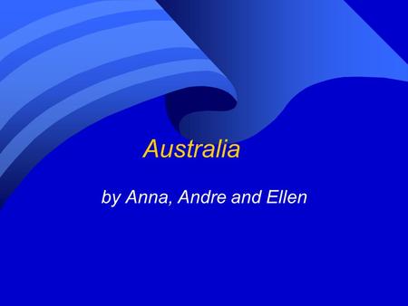 Australia by Anna, Andre and Ellen. Location Australia is a country and a continent. The capital city is Canberra. The latitude/longitude of the capital.
