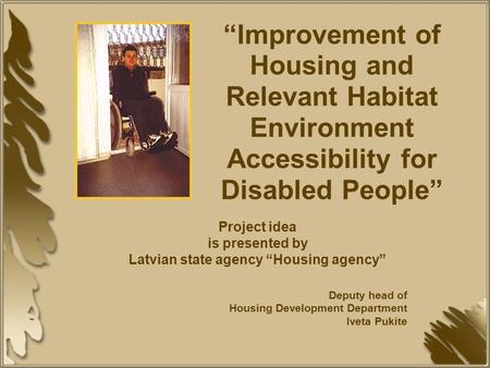 “Improvement of Housing and Relevant Habitat Environment Accessibility for Disabled People” Project idea is presented by Latvian state agency “Housing.