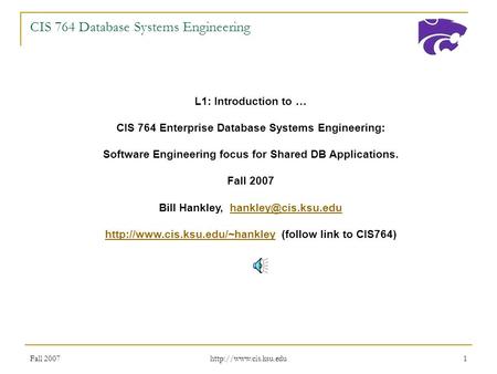 Fall 2007  1 CIS 764 Database Systems Engineering L1: Introduction to … CIS 764 Enterprise Database Systems Engineering: Software.