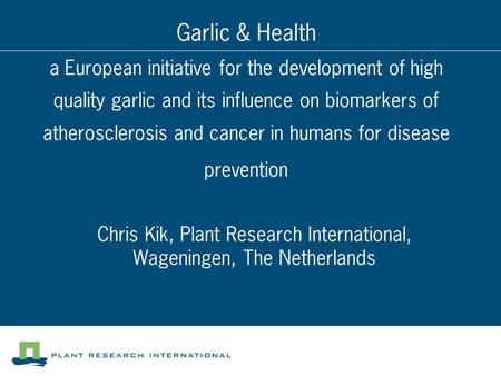 Garlic & Health a European initiative for the development of high quality garlic and its influence on biomarkers of atherosclerosis and cancer in humans.