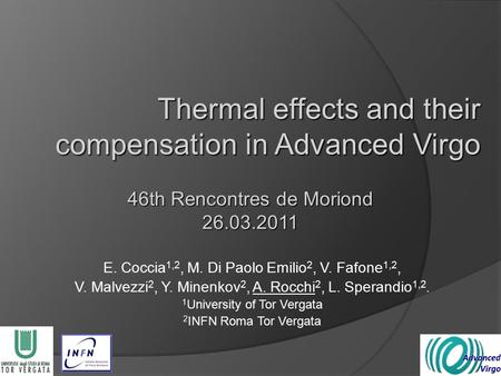 Thermal effects and their compensation in Advanced Virgo E. Coccia 1,2, M. Di Paolo Emilio 2, V. Fafone 1,2, V. Malvezzi 2, Y. Minenkov 2, A. Rocchi 2,
