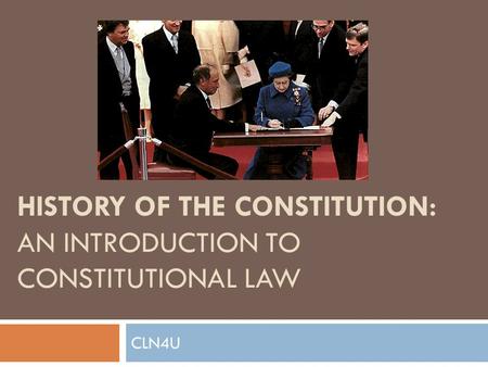 HISTORY OF THE CONSTITUTION: AN INTRODUCTION TO CONSTITUTIONAL LAW CLN4U.