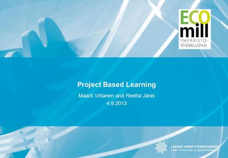 Project Based Learning Maarit Virtanen and Reetta Jänis 4.9.2013.