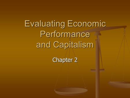 Evaluating Economic Performance and Capitalism Chapter 2.