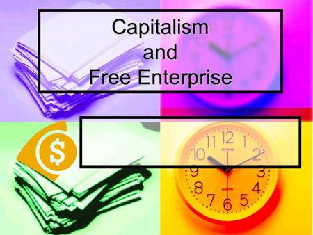 Capitalism and Free Enterprise. What is capitalism? The United States’economic system in which private citizens own & use the factors of production to.