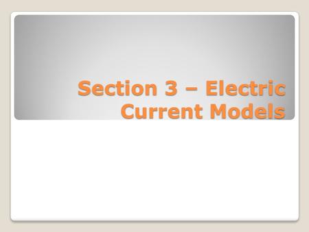 Section 3 – Electric Current Models. Experiment 3.1 A) Set up a simple circuit with a single battery and bulb. We will call this the “indicator bulb.”