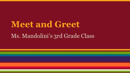 Meet and Greet Ms. Mandolini’s 3rd Grade Class. Parent Involvement ● Classroom Helper ● Room Mom/Dad ● Parties and or activities.