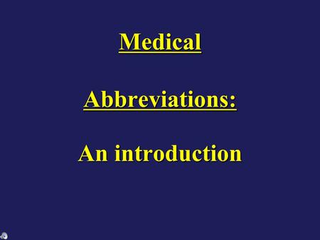 Medical Abbreviations: An introduction. Shortened forms for convenience Medical Abbreviations Usually just letters; they are part of a physician’s orders,