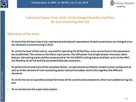 TE/MPE/EE Presentation to MPE at TM #52 on 27.03.2014 K. Dahlerup-Petersen TE/MPE/EE – 23.03.2014 Individual System Tests of the 13 kA Energy Extraction.