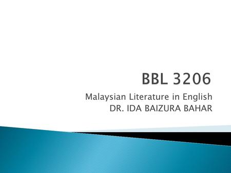 Malaysian Literature in English DR. IDA BAIZURA BAHAR