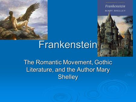 The Romantic Movement, Gothic Literature, and the Author Mary Shelley