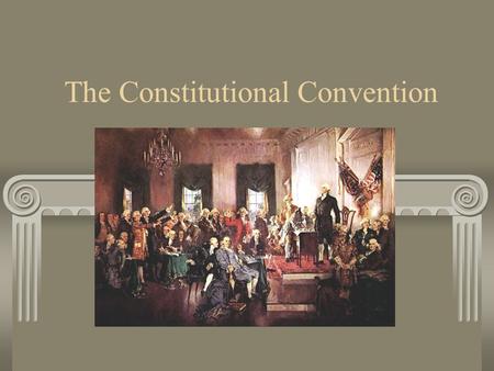 The Constitutional Convention. A) A profile of the Delegates 1) 55 white males, well educated, wealthy Harvard Princeton Yale.