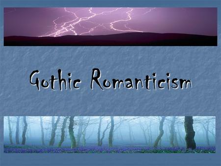 Gothic Romanticism. Definition: Definition: Dark romanticism which focuses on perceived darkness in the human soul and the embrace of sin and evil in.