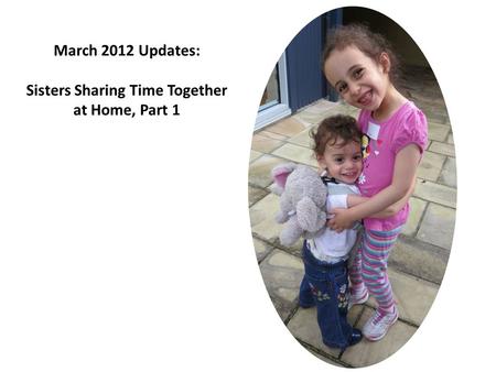 March 2012 Updates: Sisters Sharing Time Together at Home, Part 1.
