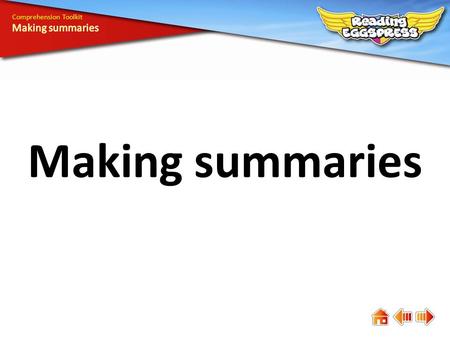 Making summaries Comprehension Toolkit. Comprehension means understanding. The answers to some questions are easy to find, while the answers to others.