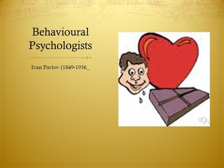 Behavioural Psychologists Ivan Pavlov (1849-1936_.