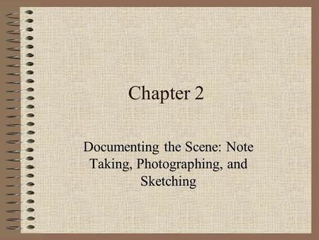 Documenting the Scene: Note Taking, Photographing, and Sketching