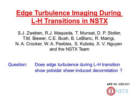 Edge Turbulence Imaging During L-H Transitions in NSTX S.J. Zweben, R.J. Maqueda, T. Munsat, D. P. Stotler, T.M. Biewer, C.E. Bush, B. LeBlanc, R. Maingi,