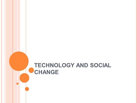 TECHNOLOGY AND SOCIAL CHANGE. TECHNOLOGY – RAPID FIRE!  You have 2 minutes!  List 15 pieces of technology that has been created in the last 50 years.