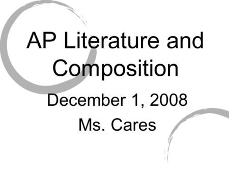 AP Literature and Composition December 1, 2008 Ms. Cares.