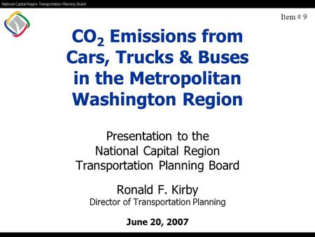 CO 2 Emissions from Cars, Trucks & Buses in the Metropolitan Washington Region Presentation to the National Capital Region Transportation Planning Board.