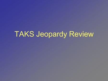 TAKS Jeopardy Review.