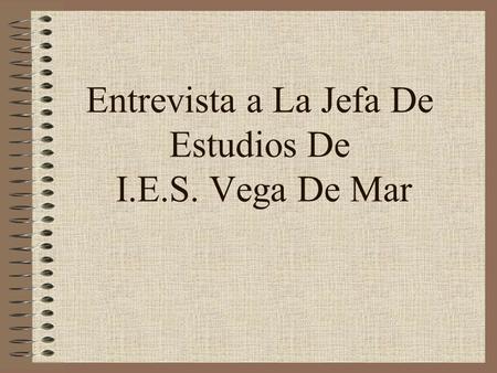 Entrevista a La Jefa De Estudios De I.E.S. Vega De Mar.