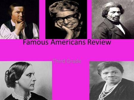 Famous Americans Review Third Grade. GPS SS3H2 The student will discuss the lives of Americans who expanded people’s rights and freedoms in a democracy.