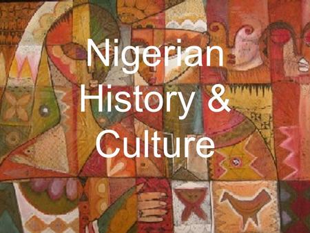 Nigerian History & Culture. Slave Trade 1400’s – 1807 Africans sell other Africans Trade for alcohol, weapons & goods Many Igbo get rich.