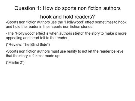 Question 1: How do sports non fiction authors hook and hold readers? -Sports non fiction authors use the “Hollywood” effect sometimes to hook and hold.