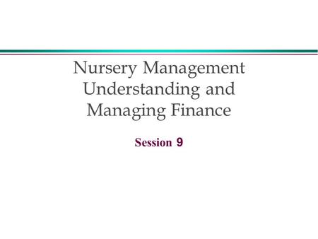 Nursery Management Understanding and Managing Finance Session 9.