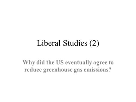 Liberal Studies (2) Why did the US eventually agree to reduce greenhouse gas emissions?