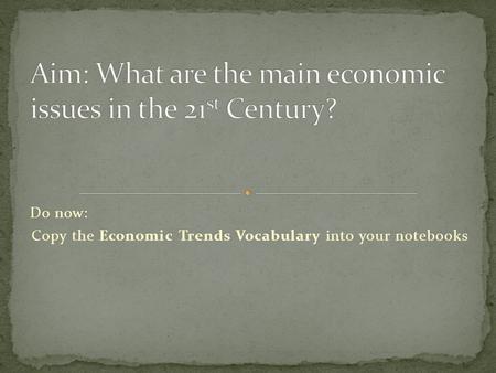 Do now: Copy the Economic Trends Vocabulary into your notebooks.
