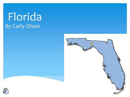 Florida By Carly Olson The capital is Tallahassee It is in the south east region Major city Jacksonville Orlando Miami The area of the state is 65755.