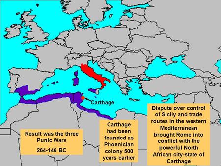 Dispute over control of Sicily and trade routes in the western Mediterranean brought Rome into conflict with the powerful North African city-state of Carthage.