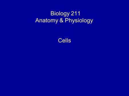Biology 211 Anatomy & Physiology I Cells. Recall: SYSTEMS are composed of one or more organs, all serving a common function ORGANELLES are composed of.