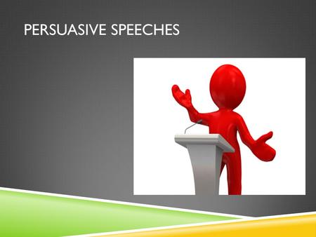 PERSUASIVE SPEECHES. SPEAKING PERSUASIVELY:  Your goal as a persuasive speaker is to influence your audience to support your point of view or to take.