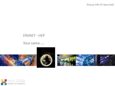 Main title ERANET - HEP Group info (if required) Your name ….