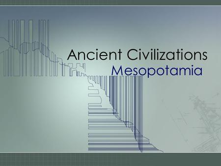 Ancient Civilizations Mesopotamia. The Start of Mesopotamia Early humans traveled to find food –When food became scarce, they moved As they moved they.