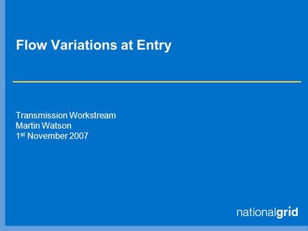Flow Variations at Entry Transmission Workstream Martin Watson 1 st November 2007.