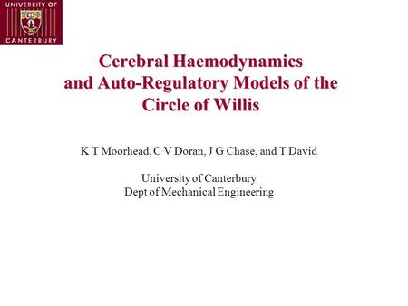 Cerebral Haemodynamics and Auto-Regulatory Models of the Circle of Willis K T Moorhead, C V Doran, J G Chase, and T David University of Canterbury Dept.