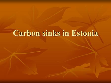 Carbon sinks in Estonia. Facts about Estonia The total area of Estonia is 45,227 km2, including 43,200 km2 of land area. More than a half of the land.